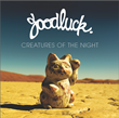 Goodluck - Creatures Of The Night